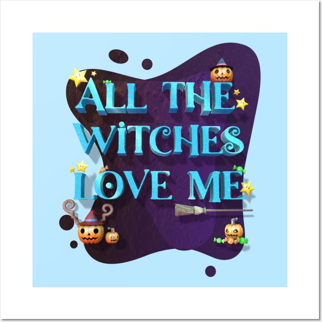 Halloween Funny all the witches love me Wall Art by Nakano_boy